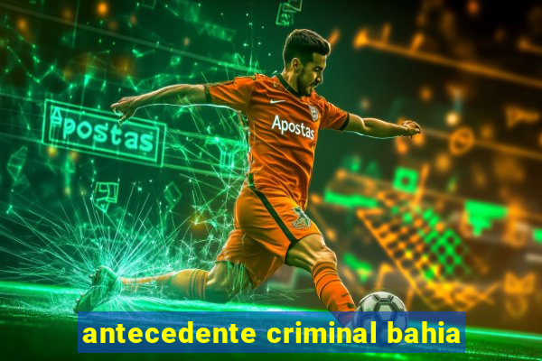 antecedente criminal bahia